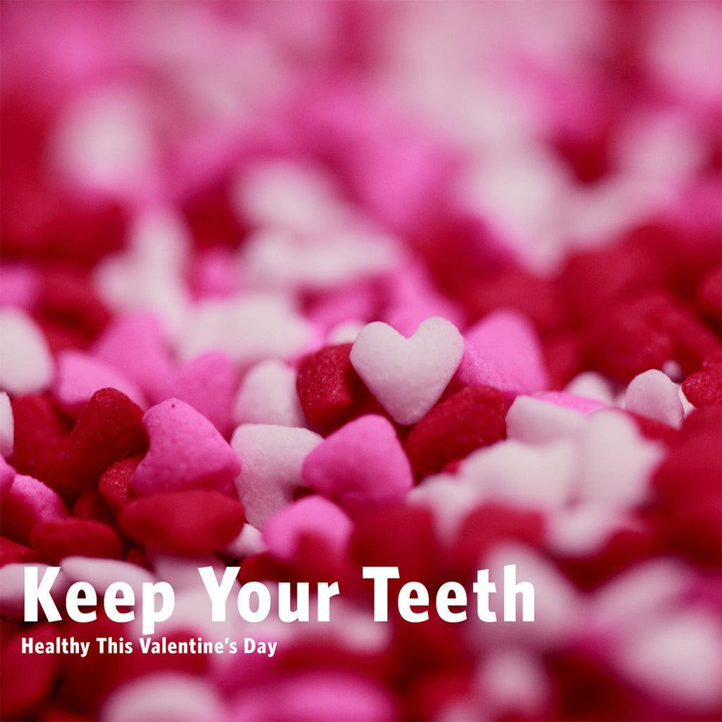 Keep Your Teeth Healthy This Valentine's Day